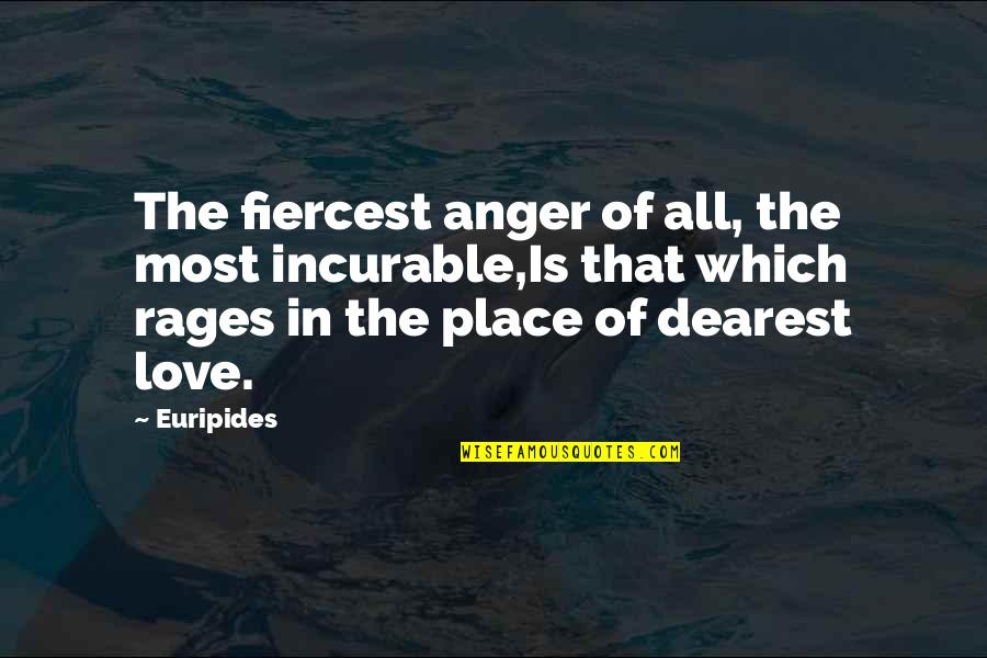 Rages Quotes By Euripides: The fiercest anger of all, the most incurable,Is