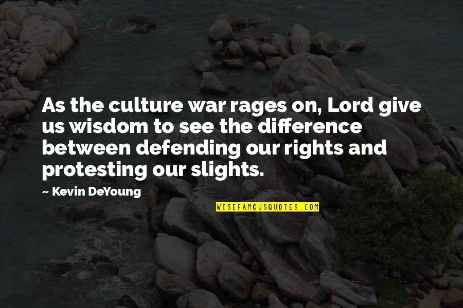 Rages Quotes By Kevin DeYoung: As the culture war rages on, Lord give