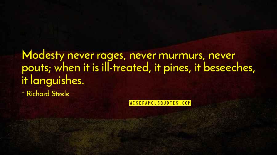 Rages Quotes By Richard Steele: Modesty never rages, never murmurs, never pouts; when