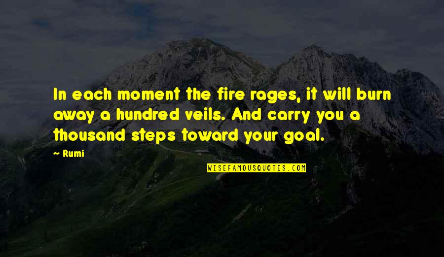 Rages Quotes By Rumi: In each moment the fire rages, it will