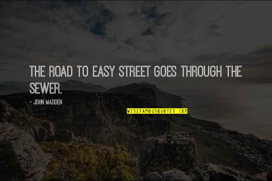 Rageth Comestibles Quotes By John Madden: The road to Easy Street goes through the