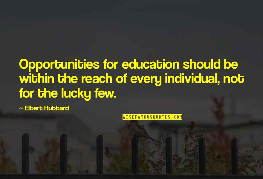 Ragged Company Quotes By Elbert Hubbard: Opportunities for education should be within the reach