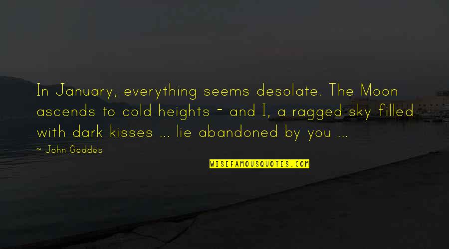 Ragged Quotes By John Geddes: In January, everything seems desolate. The Moon ascends