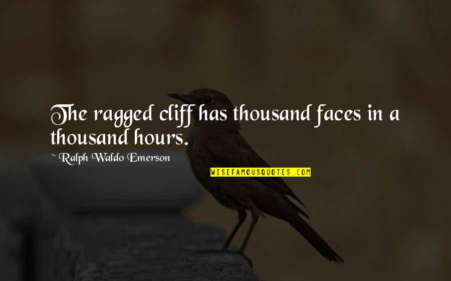 Ragged Quotes By Ralph Waldo Emerson: The ragged cliff has thousand faces in a