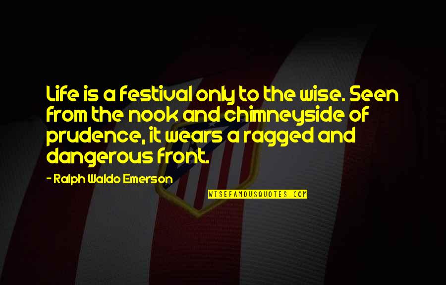 Ragged Quotes By Ralph Waldo Emerson: Life is a festival only to the wise.