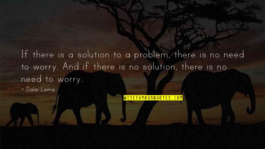Raggedly Quotes By Dalai Lama: If there is a solution to a problem,
