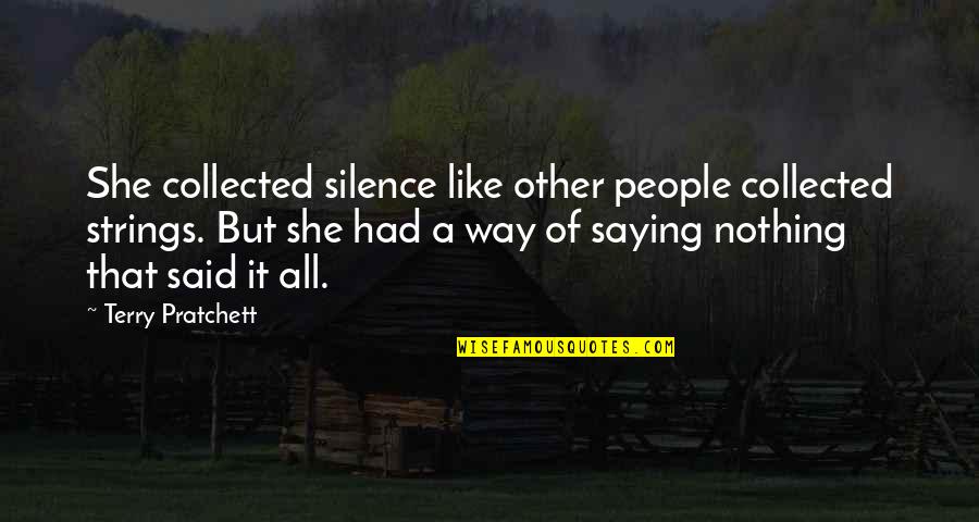 Raggedly Quotes By Terry Pratchett: She collected silence like other people collected strings. Raggedly Quotes By Terry Pratchett: She collected silence like other people collected strings.