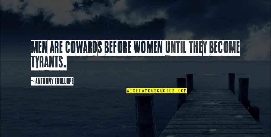 Raggedy Ann And Andy Quotes By Anthony Trollope: Men are cowards before women until they become