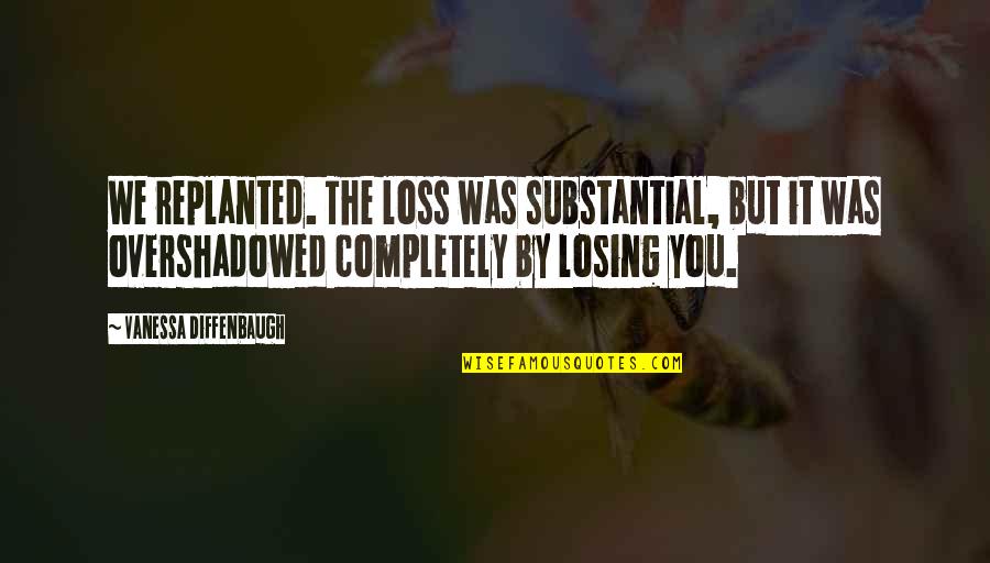 Raggedy Ann Character Quotes By Vanessa Diffenbaugh: We replanted. The loss was substantial, but it Raggedy Ann Character Quotes By Vanessa Diffenbaugh: We replanted. The loss was substantial, but it