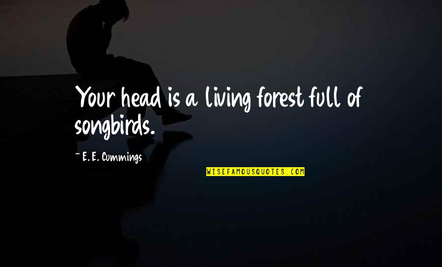 Raggedy Ann Quotes By E. E. Cummings: Your head is a living forest full of