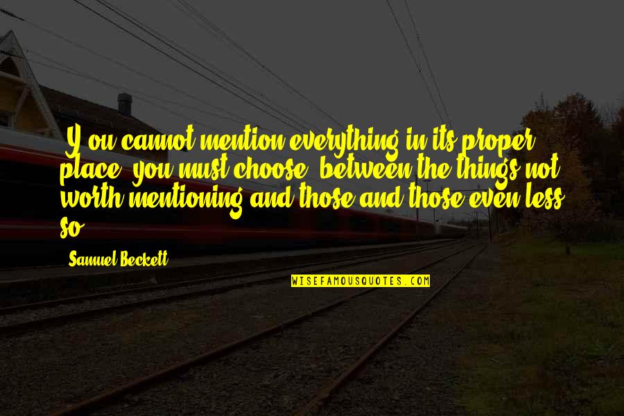 Raggedy Ann Quotes By Samuel Beckett: [Y]ou cannot mention everything in its proper place,