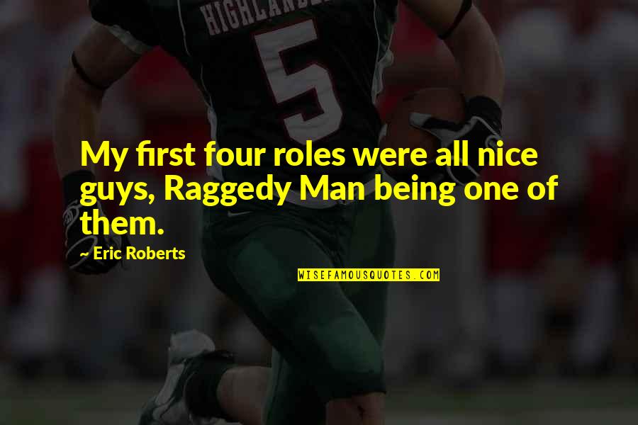 Raggedy Quotes By Eric Roberts: My first four roles were all nice guys,