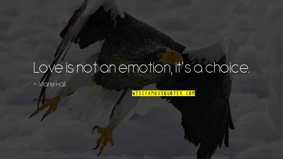 Raggedy Quotes By Marie Hall: Love is not an emotion, it's a choice. Raggedy Quotes By Marie Hall: Love is not an emotion, it's a choice.