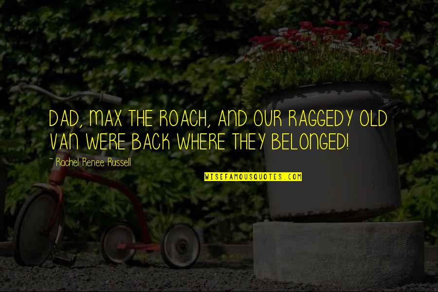 Raggedy Quotes By Rachel Renee Russell: DAD, MAX THE ROACH, AND OUR RAGGEDY OLD Raggedy Quotes By Rachel Renee Russell: DAD, MAX THE ROACH, AND OUR RAGGEDY OLD