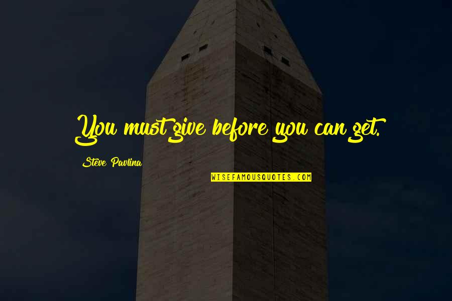 Raggedy Quotes By Steve Pavlina: You must give before you can get. Raggedy Quotes By Steve Pavlina: You must give before you can get.