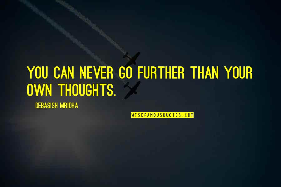 Ragger Tail Quotes By Debasish Mridha: You can never go further than your own