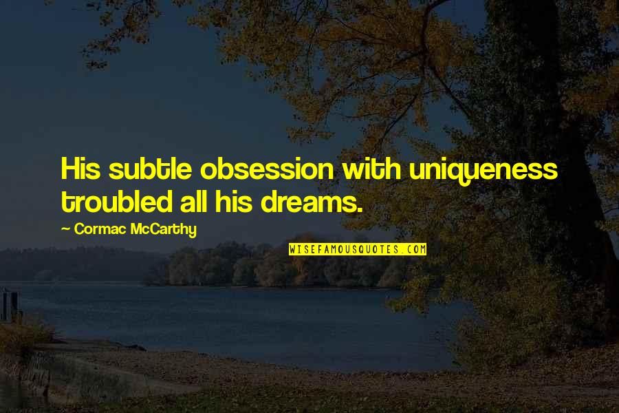 Raggers Ymca Quotes By Cormac McCarthy: His subtle obsession with uniqueness troubled all his