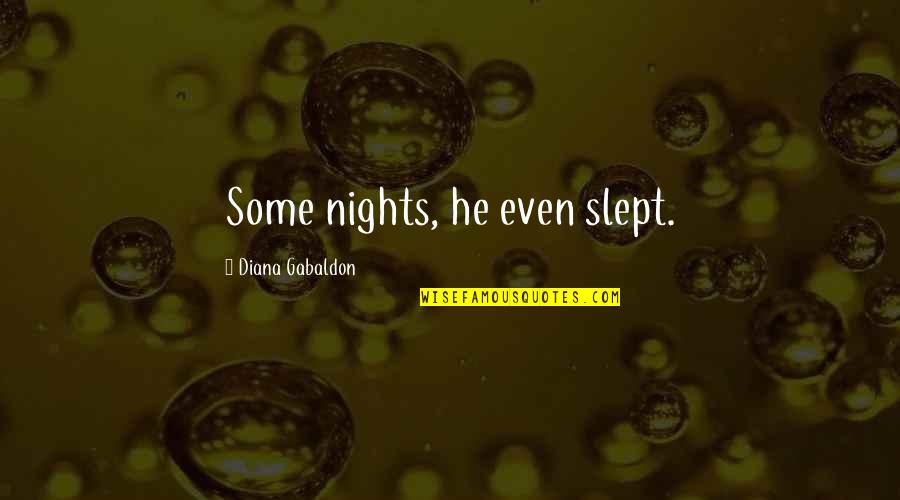Raggie Ann Quotes By Diana Gabaldon: Some nights, he even slept. Raggie Ann Quotes By Diana Gabaldon: Some nights, he even slept.