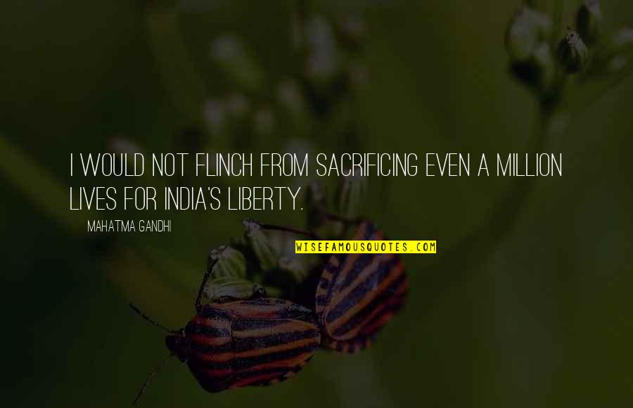 Raggie Jessy Quotes By Mahatma Gandhi: I would not flinch from sacrificing even a