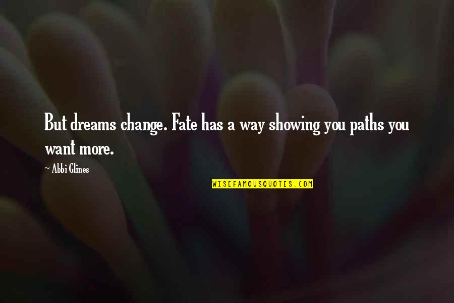 Raggies Quotes By Abbi Glines: But dreams change. Fate has a way showing