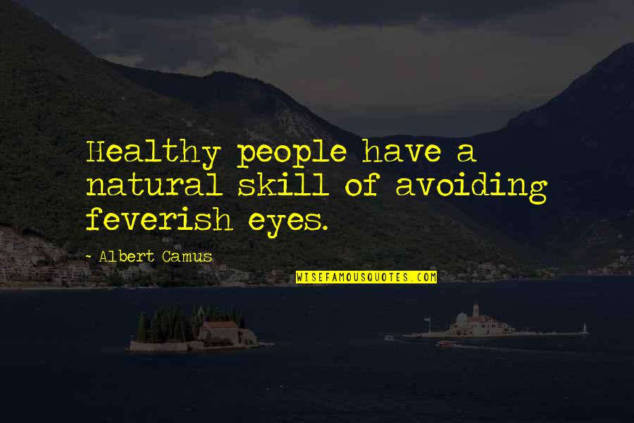 Raggies Quotes By Albert Camus: Healthy people have a natural skill of avoiding
