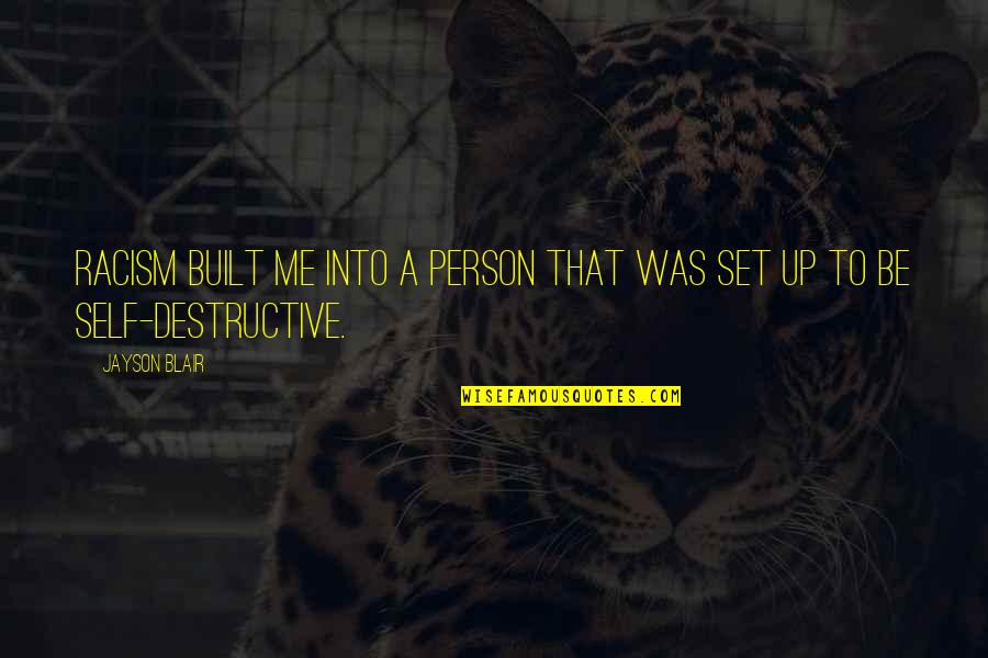 Raggies Quotes By Jayson Blair: Racism built me into a person that was