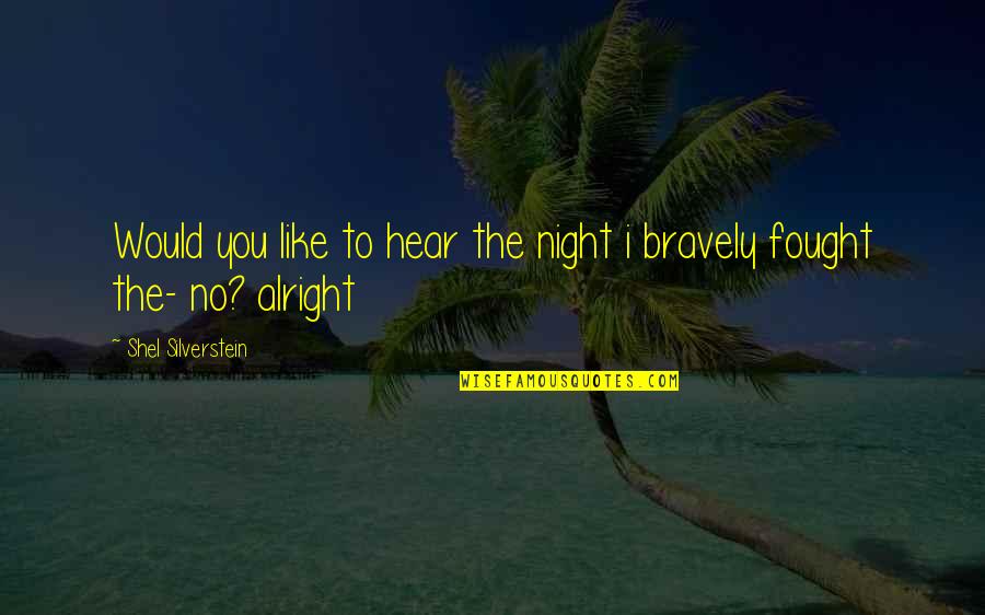 Ragginbone Quotes By Shel Silverstein: Would you like to hear the night i