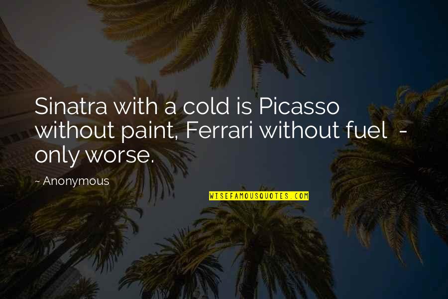 Raggiungere Coniugazione Quotes By Anonymous: Sinatra with a cold is Picasso without paint,