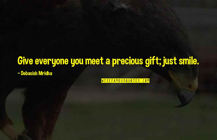 Raggiungere Sinonimi Quotes By Debasish Mridha: Give everyone you meet a precious gift; just