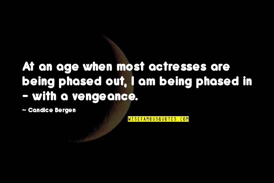 Raggy Boy Quotes By Candice Bergen: At an age when most actresses are being Raggy Boy Quotes By Candice Bergen: At an age when most actresses are being