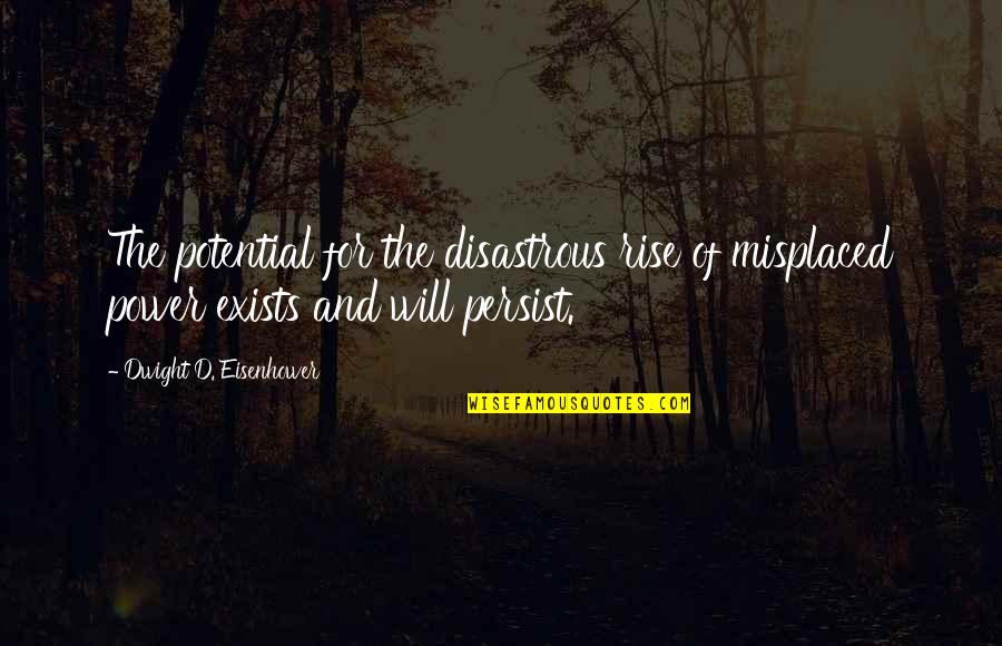 Raggy Boy Quotes By Dwight D. Eisenhower: The potential for the disastrous rise of misplaced Raggy Boy Quotes By Dwight D. Eisenhower: The potential for the disastrous rise of misplaced