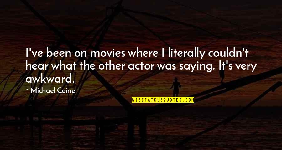 Raggy Boy Quotes By Michael Caine: I've been on movies where I literally couldn't Raggy Boy Quotes By Michael Caine: I've been on movies where I literally couldn't