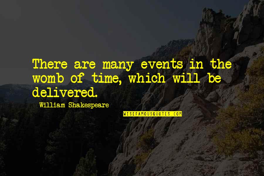 Raghad Quotes By William Shakespeare: There are many events in the womb of