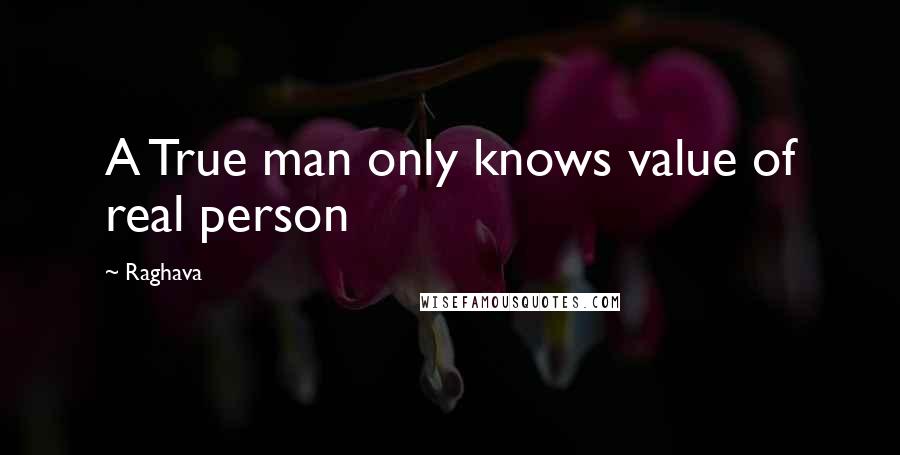 Raghava quotes: A True man only knows value of real person