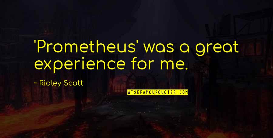 Raghavan Iyer Quotes By Ridley Scott: 'Prometheus' was a great experience for me. Raghavan Iyer Quotes By Ridley Scott: 'Prometheus' was a great experience for me.
