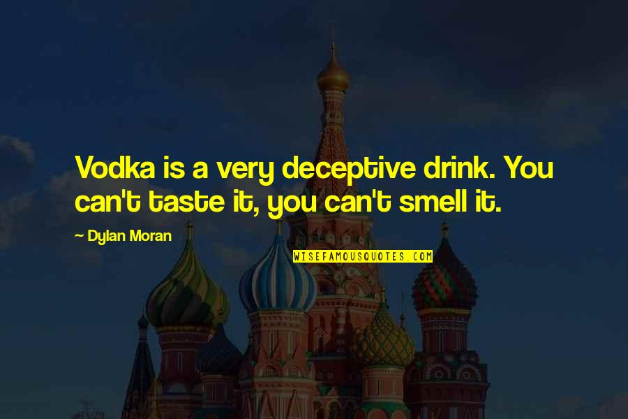 Raghavan Parthasarathy Quotes By Dylan Moran: Vodka is a very deceptive drink. You can't