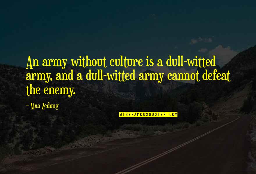 Raghavan Parthasarathy Quotes By Mao Zedong: An army without culture is a dull-witted army,