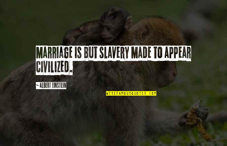 Raghavendra Mangalashtakam Quotes By Albert Einstein: Marriage is but slavery made to appear civilized. Raghavendra Mangalashtakam Quotes By Albert Einstein: Marriage is but slavery made to appear civilized.