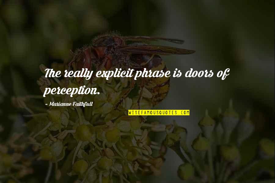 Raghavendra Stotra Quotes By Marianne Faithfull: The really explicit phrase is doors of perception.