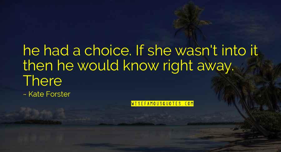 Raghavi Gopal Quotes By Kate Forster: he had a choice. If she wasn't into