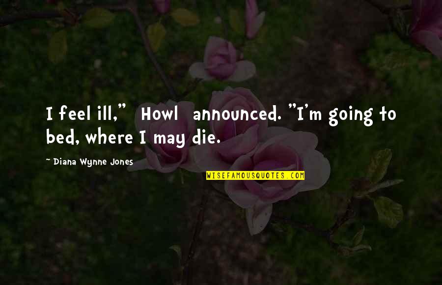 Raghib Amine Quotes By Diana Wynne Jones: I feel ill," [Howl] announced. "I'm going to