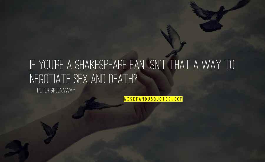 Raghib Amine Quotes By Peter Greenaway: If you're a Shakespeare fan, isn't that a