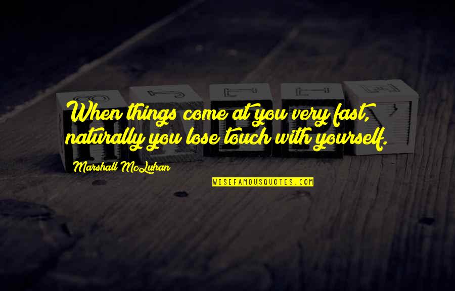 Raghu Quotes By Marshall McLuhan: When things come at you very fast, naturally