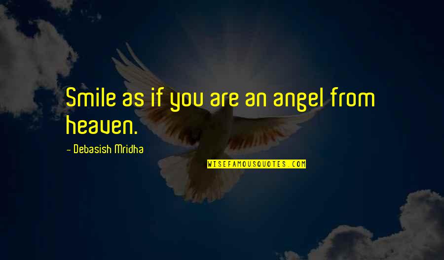 Raghu Ram Quotes By Debasish Mridha: Smile as if you are an angel from