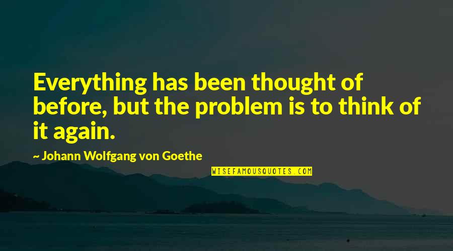 Raghubir Singh Quotes By Johann Wolfgang Von Goethe: Everything has been thought of before, but the