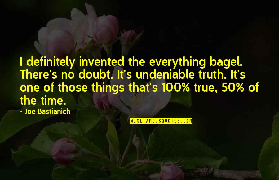 Raghunatha Veena Quotes By Joe Bastianich: I definitely invented the everything bagel. There's no Raghunatha Veena Quotes By Joe Bastianich: I definitely invented the everything bagel. There's no