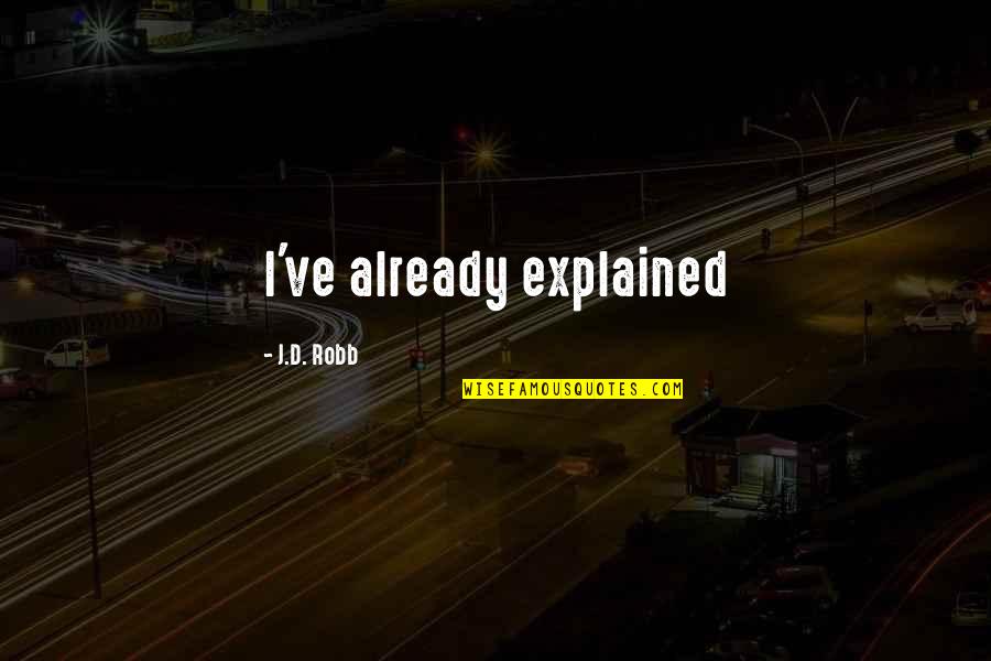 Raghupati Raghav Raja Ram Quotes By J.D. Robb: I've already explained Raghupati Raghav Raja Ram Quotes By J.D. Robb: I've already explained
