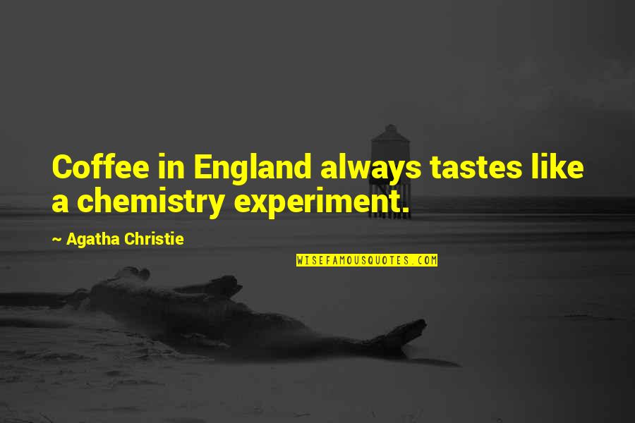 Raghuram Rajan Best Quotes By Agatha Christie: Coffee in England always tastes like a chemistry