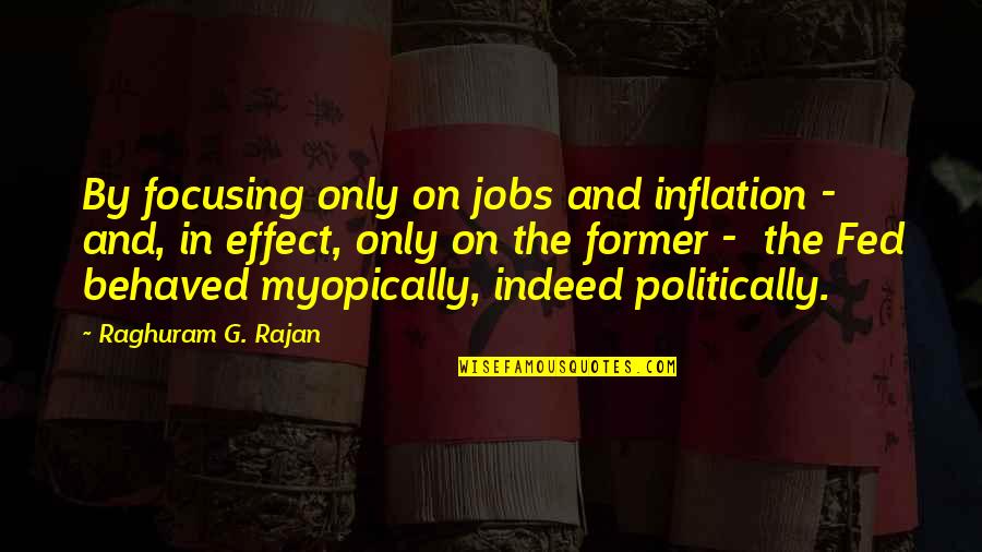 Raghuram Rajan Best Quotes By Raghuram G. Rajan: By focusing only on jobs and inflation -