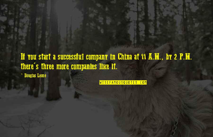 Raghuram Rajan Quotes By Douglas Leone: If you start a successful company in China Raghuram Rajan Quotes By Douglas Leone: If you start a successful company in China